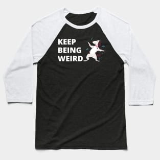 Keep Being Weird Baseball T-Shirt